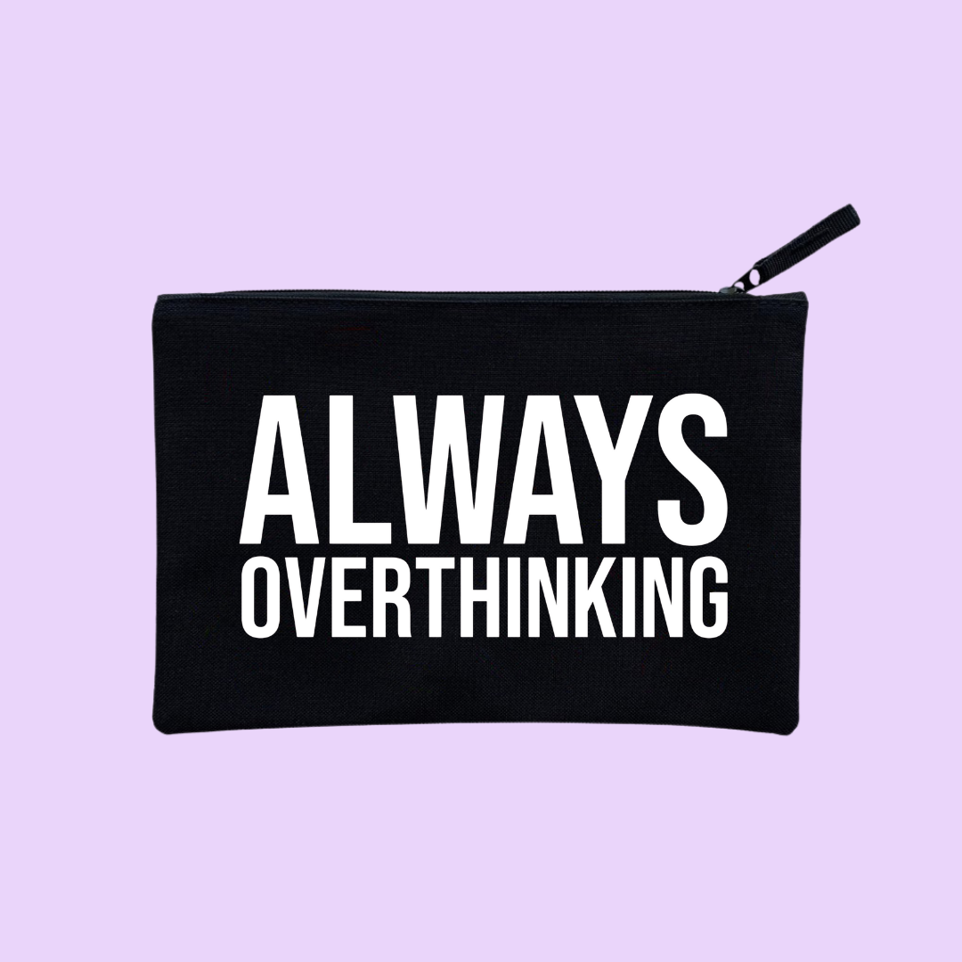 ALWAYS OVERTHINKING POUCH