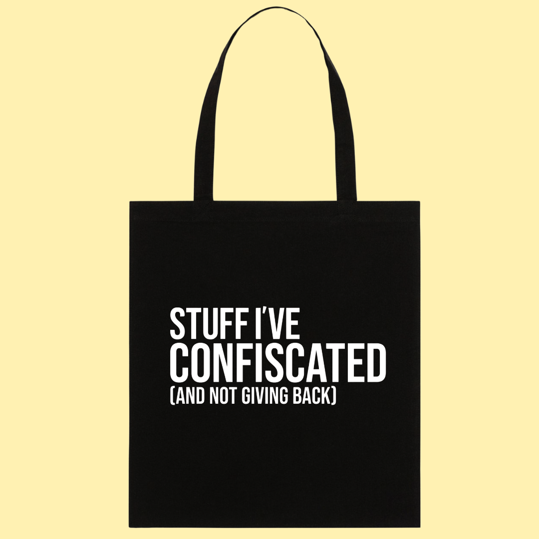 TOTE BAG - STUFF I'VE CONFISCATED