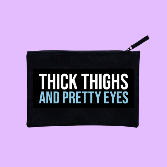 THICK THIGHS AND PRETTY EYES POUCH